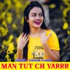 About Man Tut Ch Yarrr Song